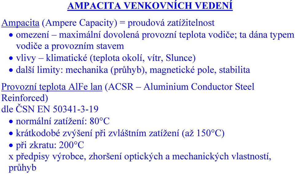 stabilita Provozní teplota AlFe lan (ACSR Aluminium Conductor Steel Reinforced) dle ČSN EN 50341-3-19 normální zatížení: 80 C