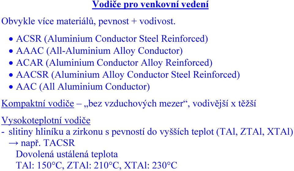AACSR (Aluminium Alloy Conductor Steel Reinforced) AAC (All Aluminium Conductor) Kompaktní vodiče bez vzduchových mezer,