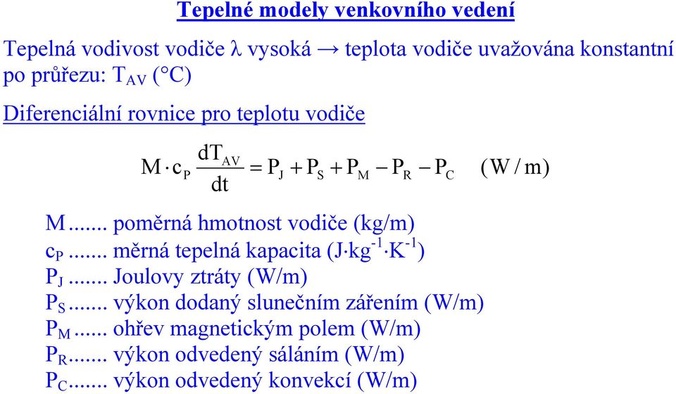 .. poměrná hmotnost vodiče (kg/m) c P... měrná tepelná kapacita (Jkg -1 K -1 ) P J... Joulovy ztráty (W/m) P S.