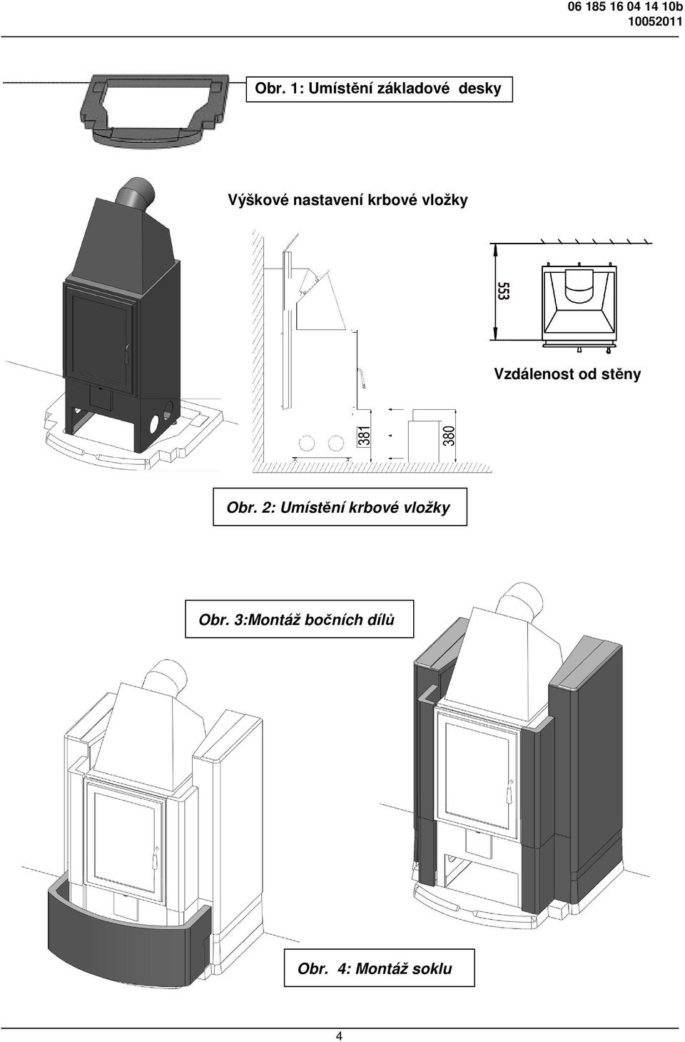 stěny Obr. 2: Umístění krbové vložky Obr.