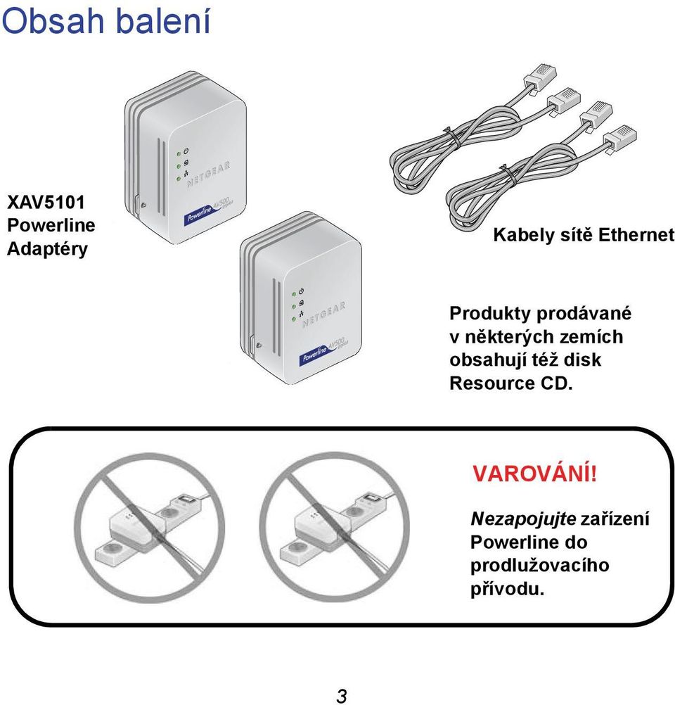 zemích obsahují též disk Resource CD. VAROVÁNÍ!