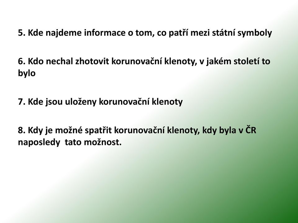 bylo 7. Kde jsou uloženy korunovační klenoty 8.