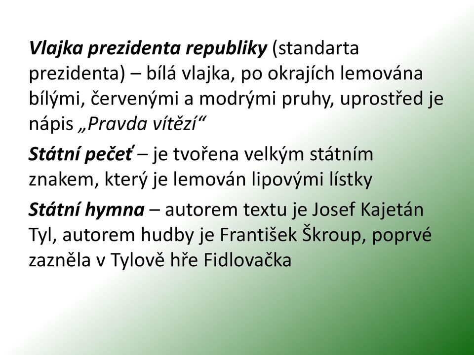 tvořena velkým státním znakem, který je lemován lipovými lístky Státní hymna autorem