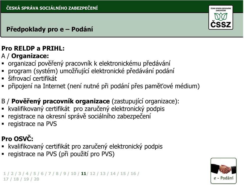 Pověřený pracovník organizace (zastupující organizace): kvalifikovaný certifikát pro zaručený elektronický podpis registrace na okresní