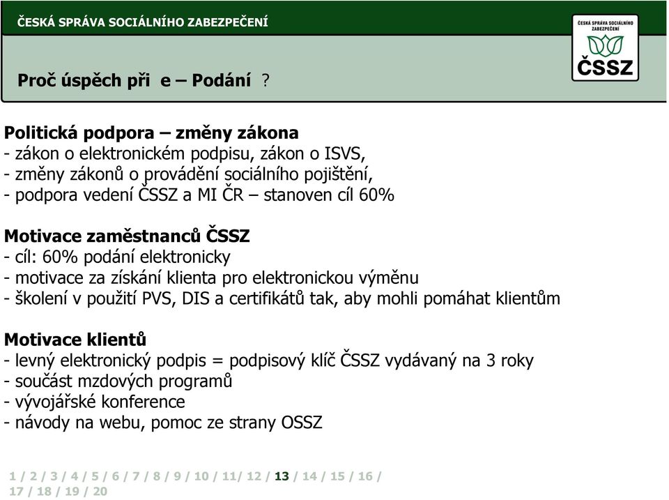 vedení ČSSZ a MI ČR stanoven cíl 60% Motivace zaměstnanců ČSSZ - cíl: 60% podání elektronicky - motivace za získání klienta pro