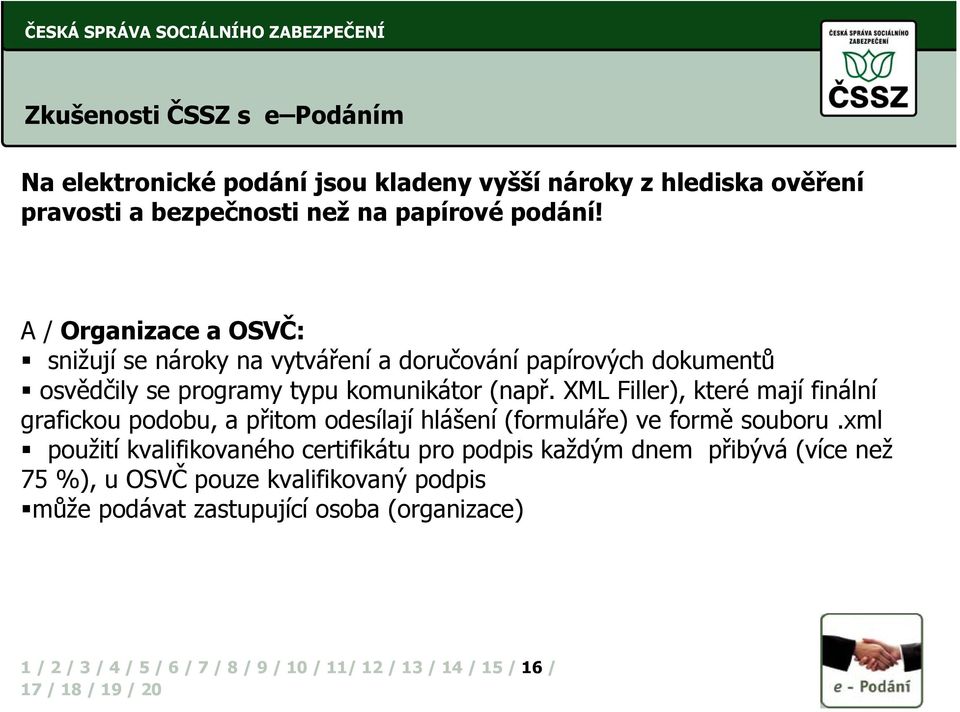 A / Organizace a OSVČ: snižují se nároky na vytváření a doručování papírových dokumentů osvědčily se programy typu komunikátor (např.