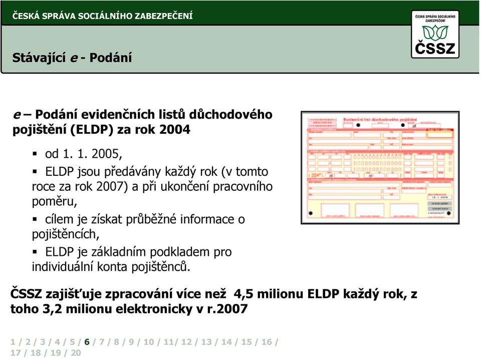 cílem je získat průběžné informace o pojištěncích, ELDP je základním podkladem pro individuální konta