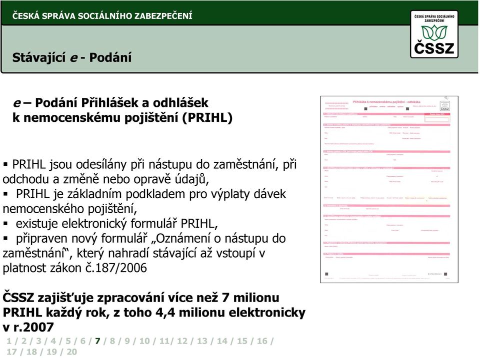 existuje elektronický formulář PRIHL, připraven nový formulář Oznámení o nástupu do zaměstnání, který nahradí stávající až