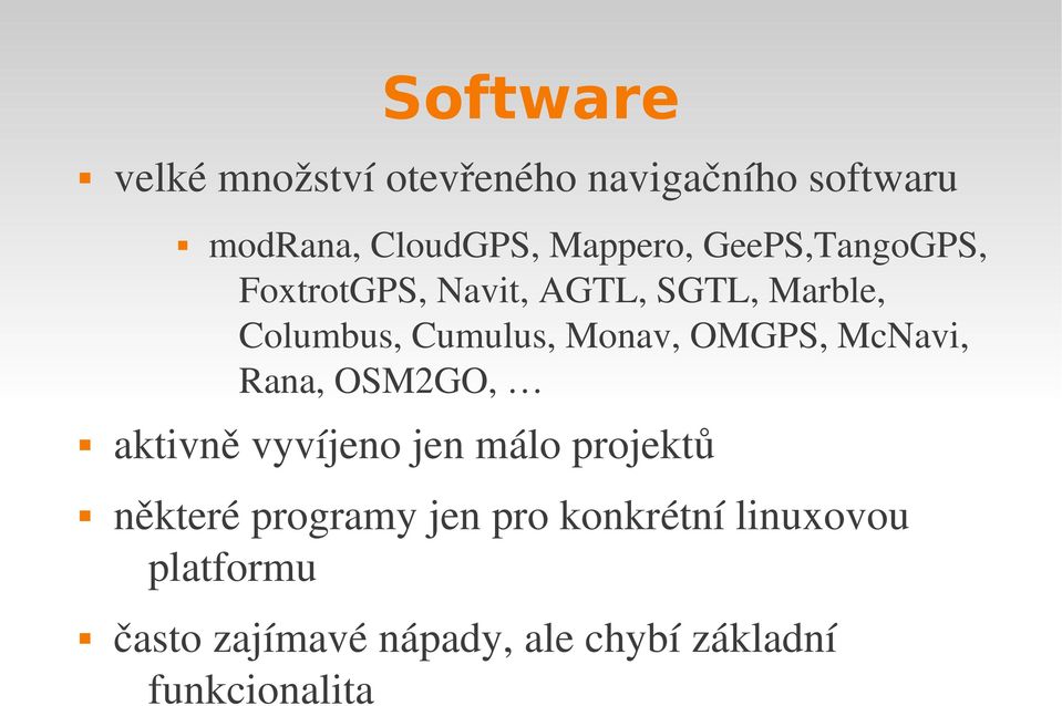 OMGPS, McNavi, Rana, OSM2GO, aktivně vyvíjeno jen málo projektů některé programy jen