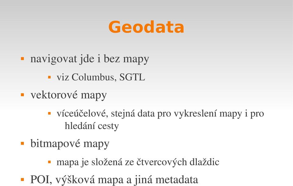 hledání cesty bitmapové mapy viz Columbus, SGTL mapa