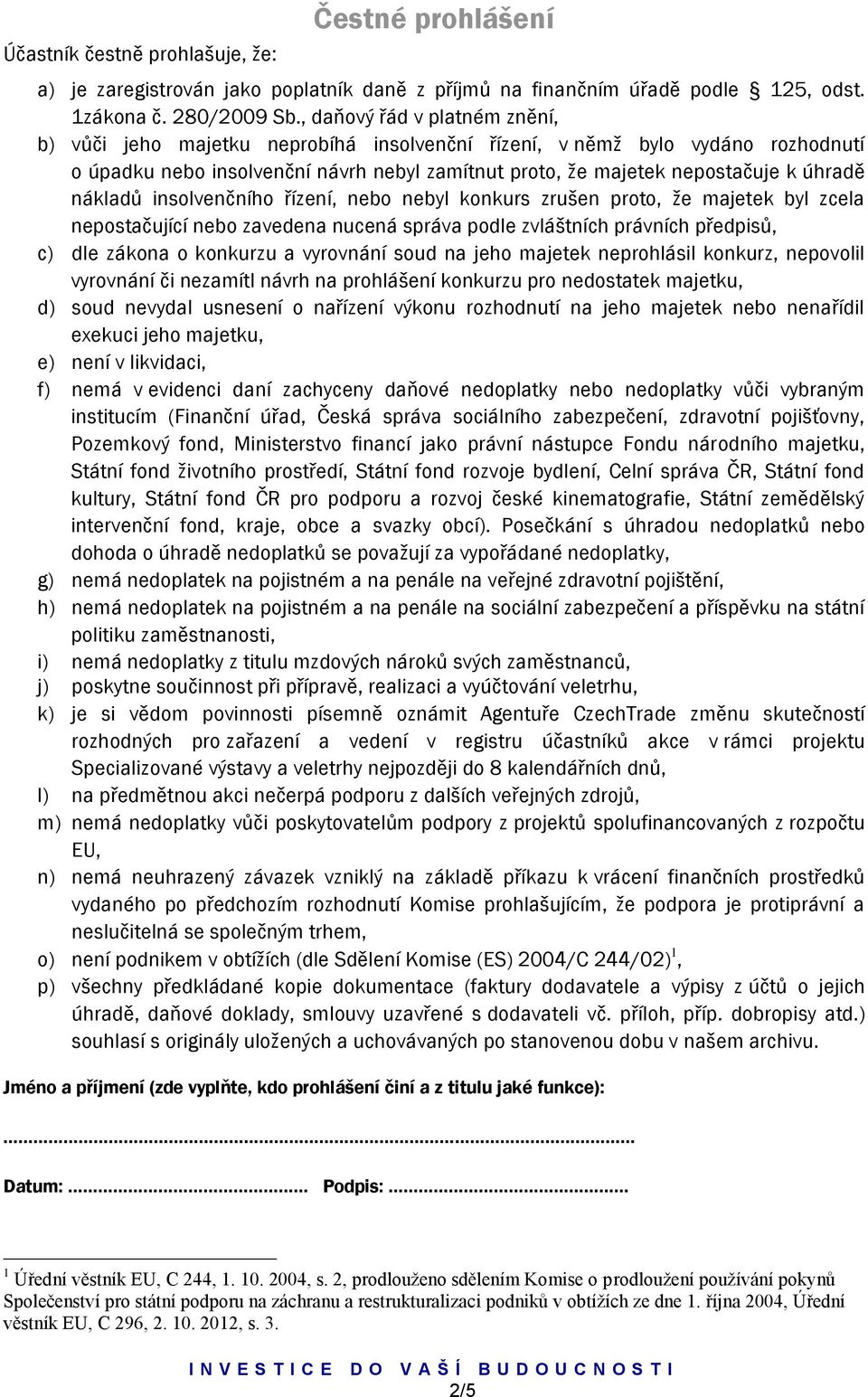 nákladů insolvenčního řízení, nebo nebyl konkurs zrušen proto, že majetek byl zcela nepostačující nebo zavedena nucená správa podle zvláštních právních předpisů, c) dle zákona o konkurzu a vyrovnání