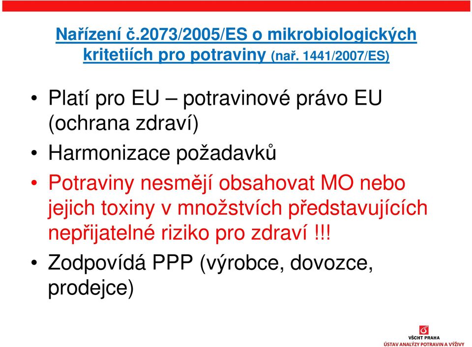 požadavků Potraviny nesmějí obsahovat MO nebo jejich toxiny v množstvích