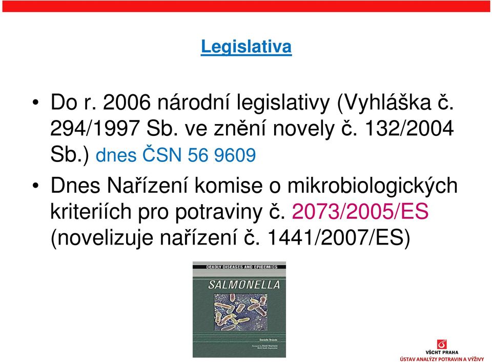 ) dnes ČSN 56 9609 Dnes Nařízení komise o mikrobiologických