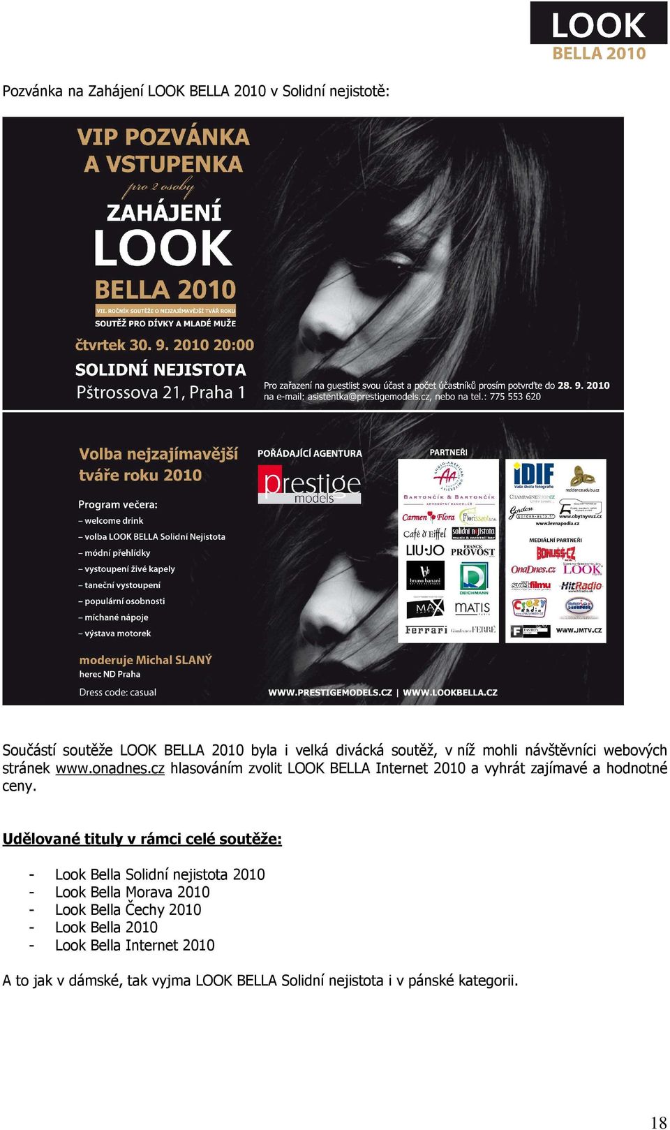 Udělované tituly v rámci celé soutěže: - Look Bella Solidní nejistota 2010 - Look Bella Morava 2010 - Look Bella Čechy 2010 -