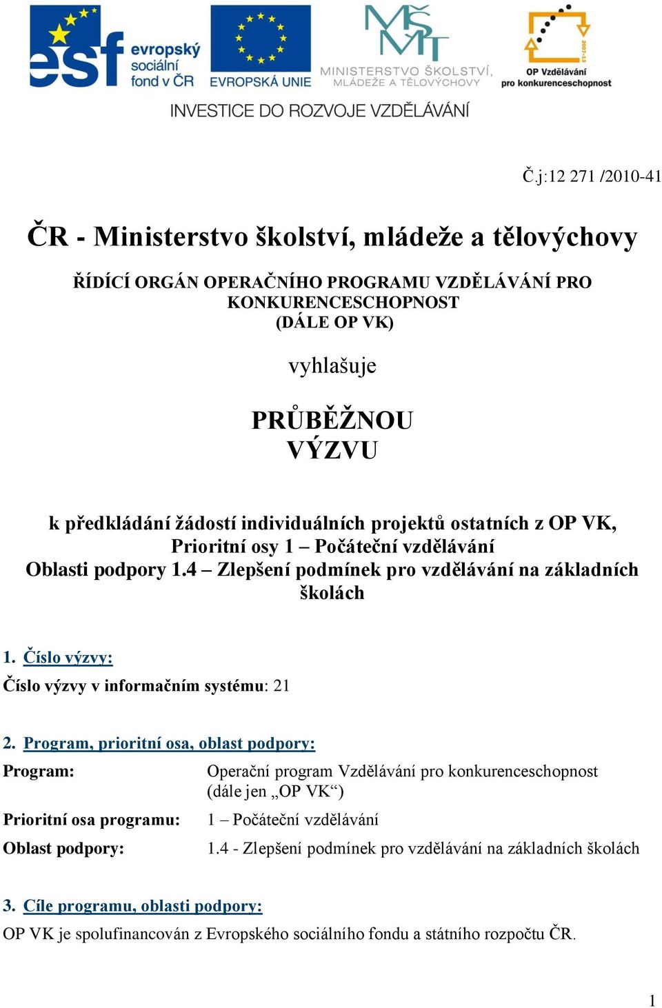 Číslo výzvy: Číslo výzvy v informačním systému: 21 2.