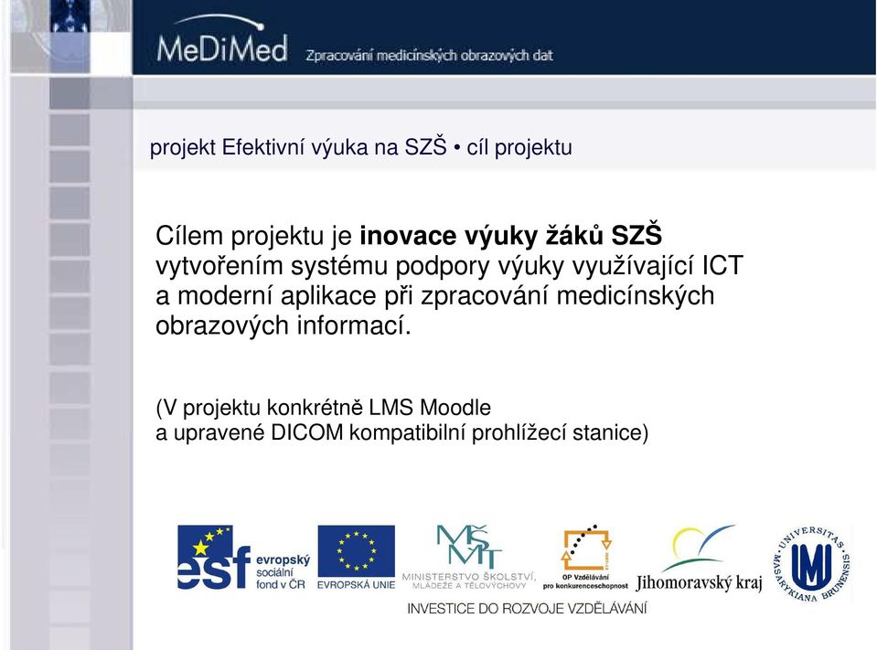 moderní aplikace při zpracování medicínských obrazových informací.