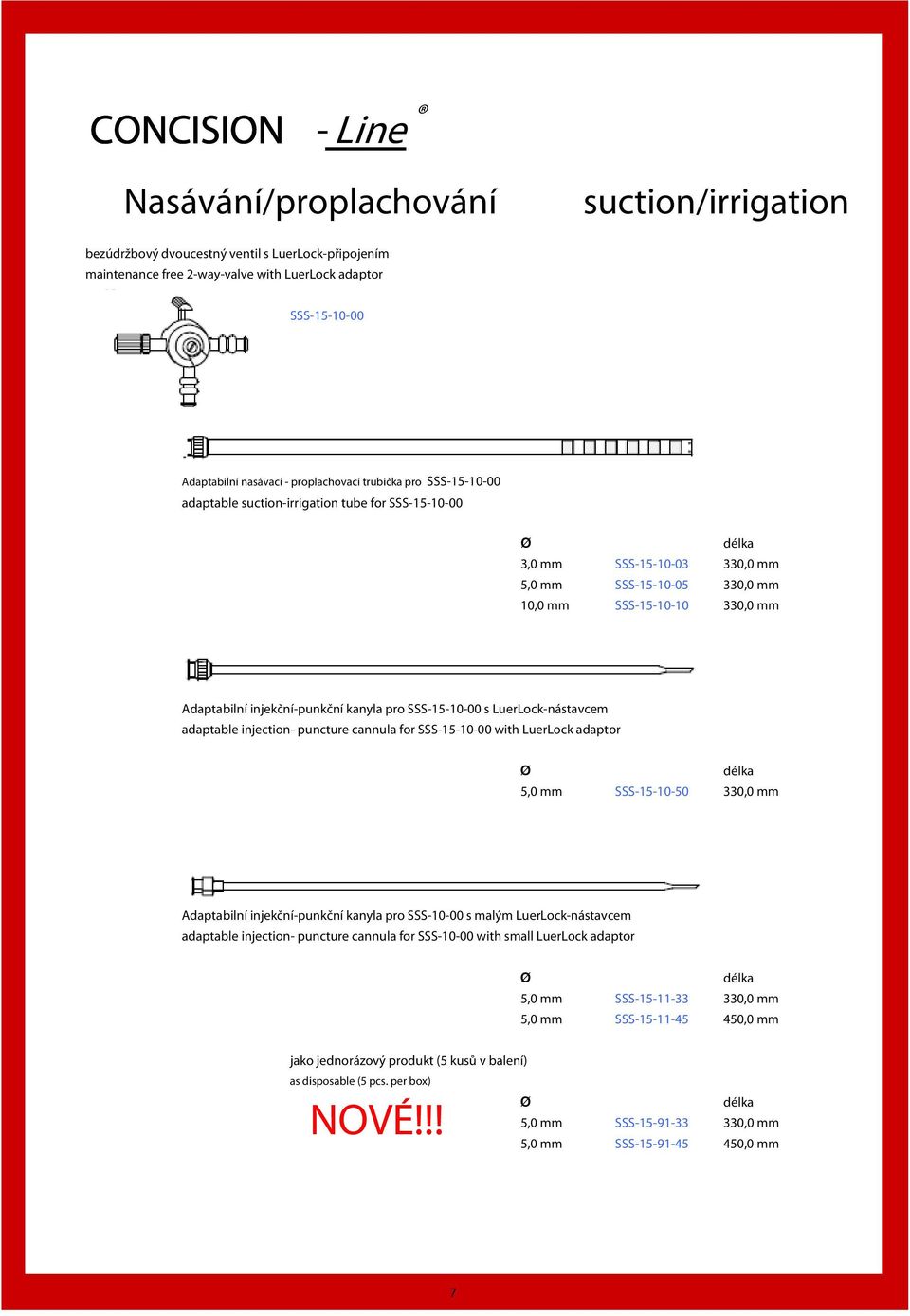 injekční-punkční kanyla pro SSS-15-10-00 s LuerLock-nástavcem adaptable injection- puncture cannula for SSS-15-10-00 with LuerLock adaptor Ø délka 5,0 mm SSS-15-10-50 330,0 mm Adaptabilní