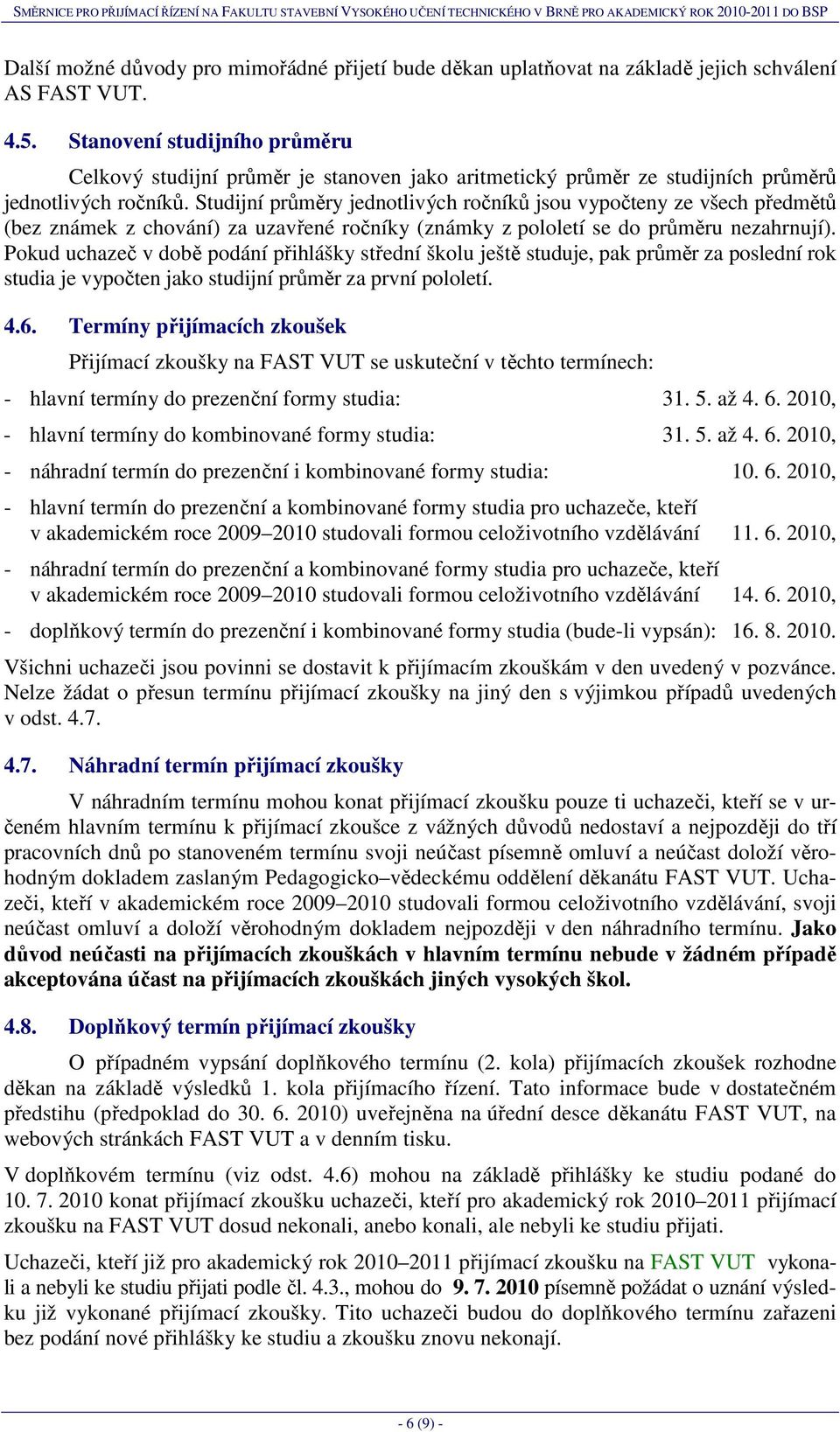 Studijní průměry jednotlivých ročníků jsou vypočteny ze všech předmětů (bez známek z chování) za uzavřené ročníky (známky z pololetí se do průměru nezahrnují).