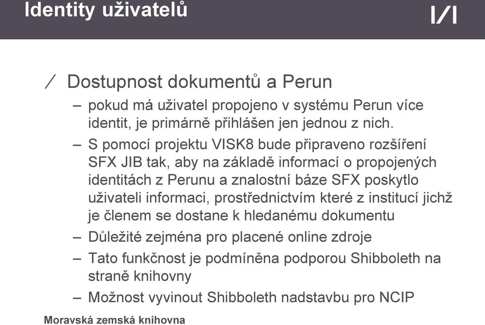 S pomocí projektu VISK8 bude připraveno rozšíření SFX JIB tak, aby na základě informací o propojených identitách z Perunu a znalostní báze