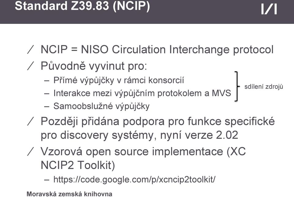 rámci konsorcií Interakce mezi výpůjčním protokolem a MVS Samoobslužné výpůjčky Později