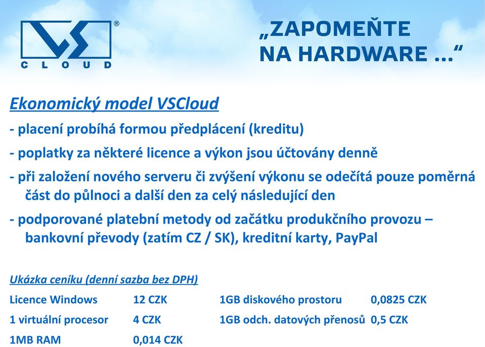 platební metody od začátku produkčního provozu bankovní převody (zatím CZ / SK), kreditní karty, PayPal Ukázka ceníku (denní sazba bez