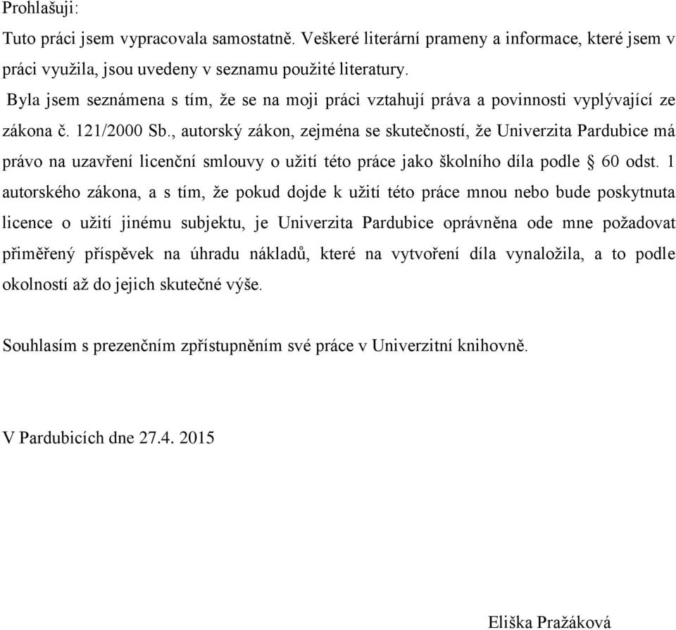 , autorský zákon, zejména se skutečností, že Univerzita Pardubice má právo na uzavření licenční smlouvy o užití této práce jako školního díla podle 60 odst.