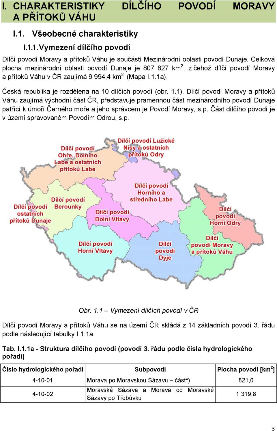 Česká republika je rozdělena na 10 dílčích povodí (obr. 1.1).