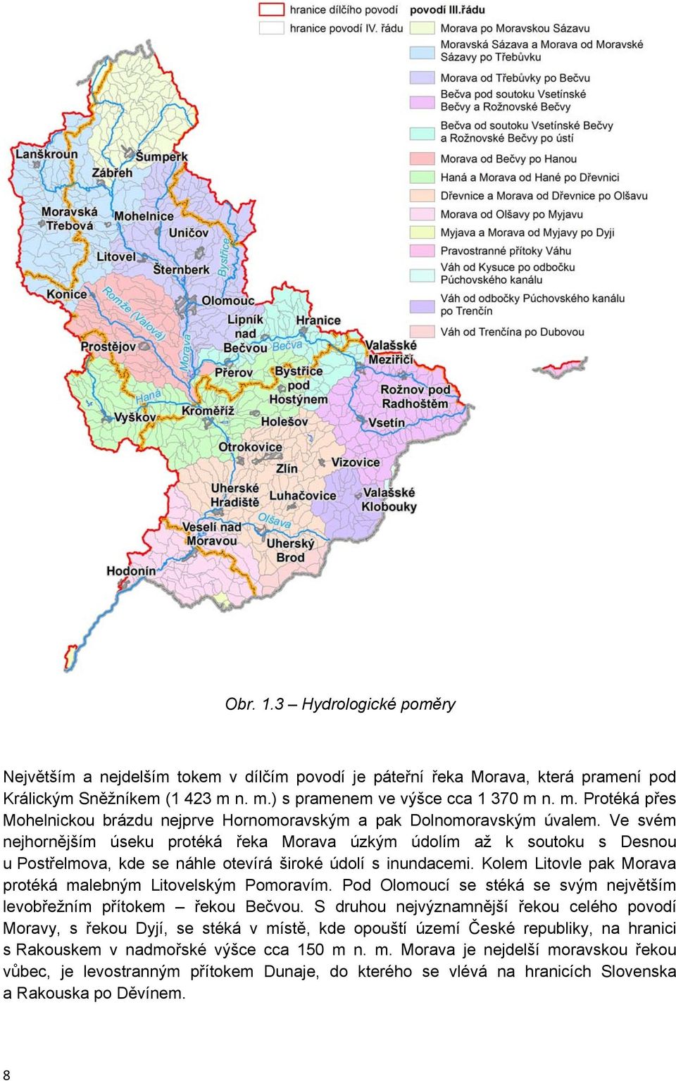 Ve svém nejhornějším úseku protéká řeka Morava úzkým údolím až k soutoku s Desnou u Postřelmova, kde se náhle otevírá široké údolí s inundacemi.