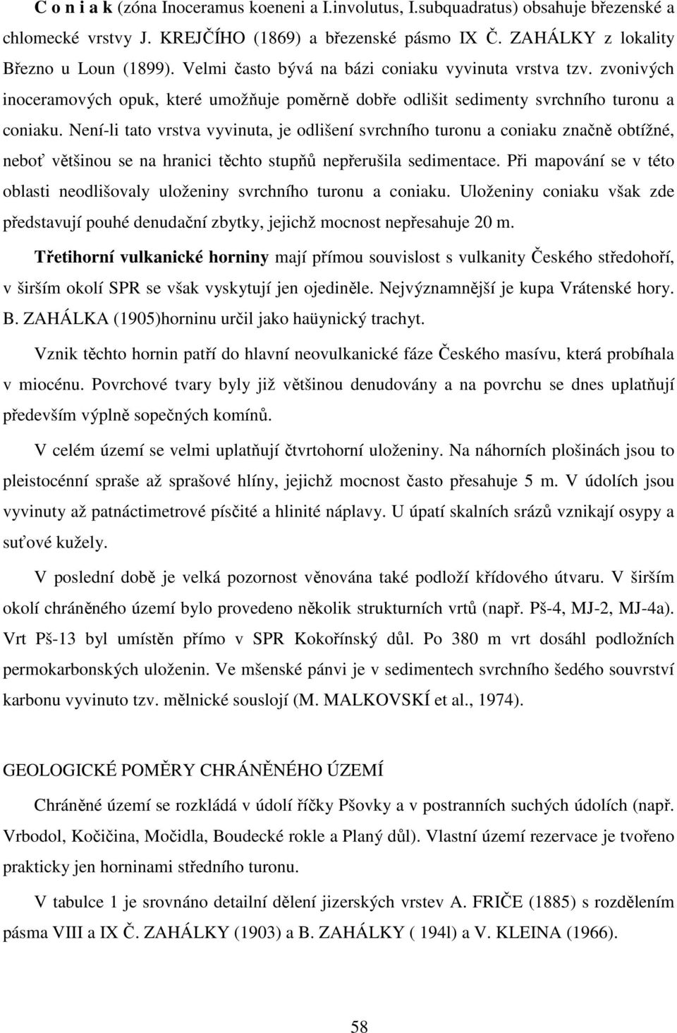 Není-li tato vrstva vyvinuta, je odlišení svrchního turonu a coniaku značně obtížné, neboť většinou se na hranici těchto stupňů nepřerušila sedimentace.