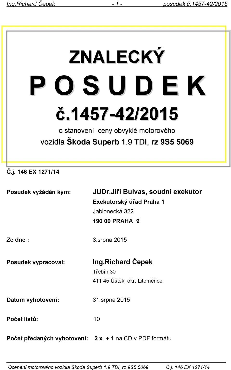 146 EX 1271/14 Posudek vyžádán kým: JUDr.