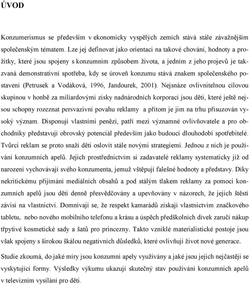 konzumu stává znakem společenského postavení (Petrusek a Vodáková, 1996, Jandourek, 2001).