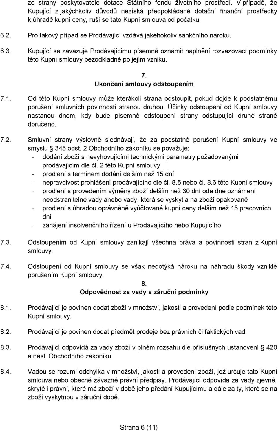 Pro takový případ se Prodávající vzdává jakéhokoliv sankčního nároku. 6.3.