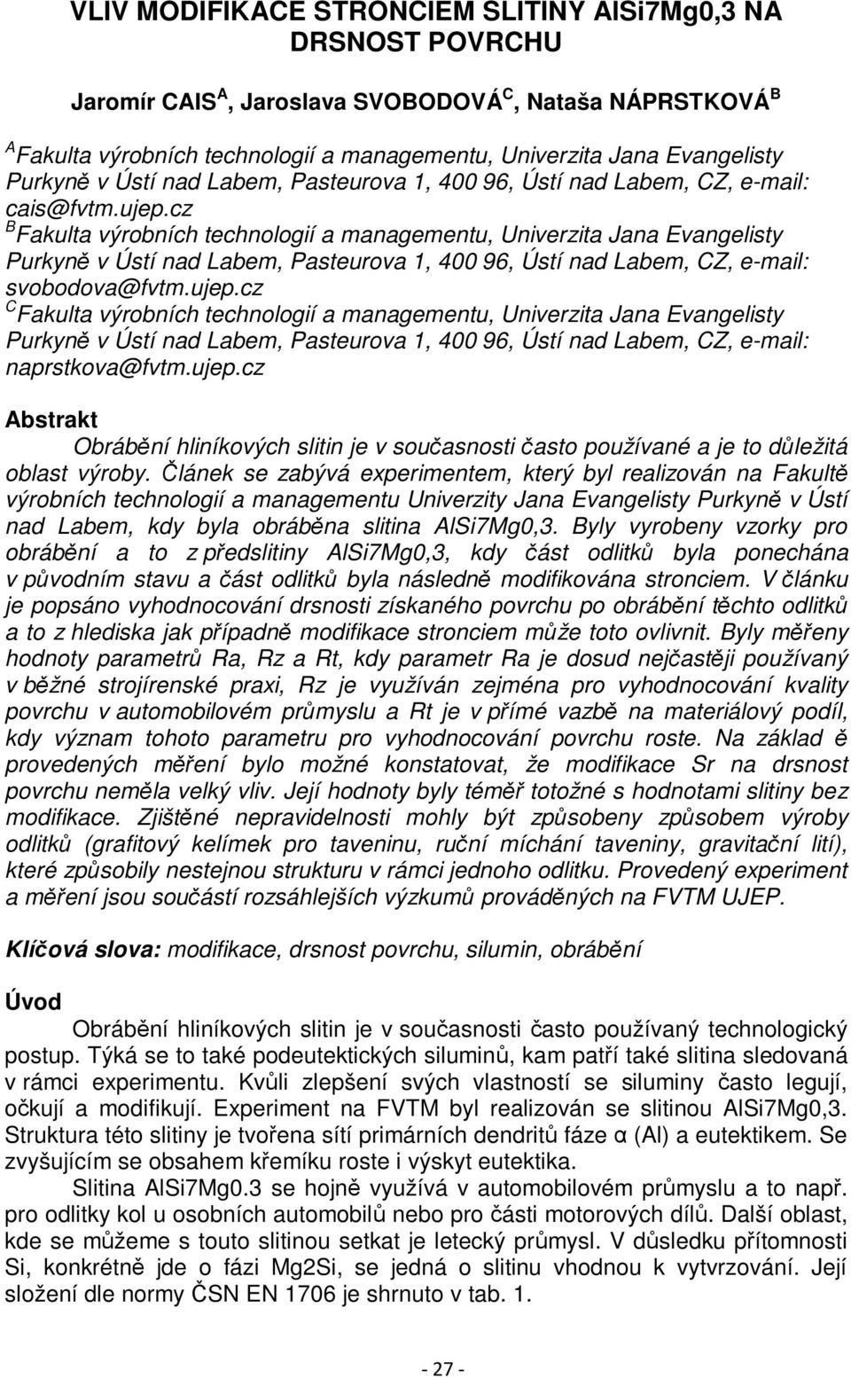 cz B Fakulta výrobních technologií a managementu, Univerzita Jana Evangelisty Purkyně v Ústí nad Labem, Pasteurova 1, 400 96, Ústí nad Labem, CZ, e-mail: svobodova@fvtm.ujep.