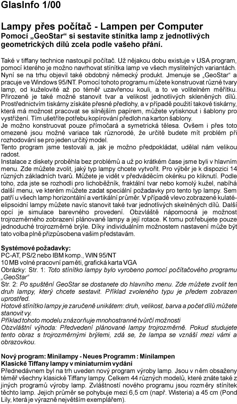 Jmenuje se GeoStar a pracujevewindows95/nt.pomocítohotoprogramumůžetekonstruovatrůznétvary lamp, od kuželovité až po téměř uzavřenou kouli, a to ve volitelném měřítku.