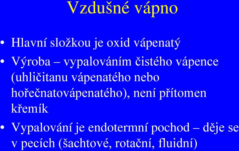 hořečnatovápenatého), není přítomen křemík Vypalování je