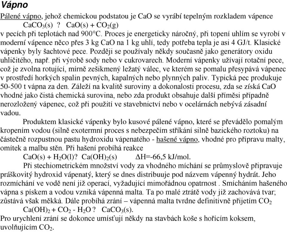 Později se používaly někdy současně jako generátory oxidu uhličitého, např. při výrobě sody nebo v cukrovarech.