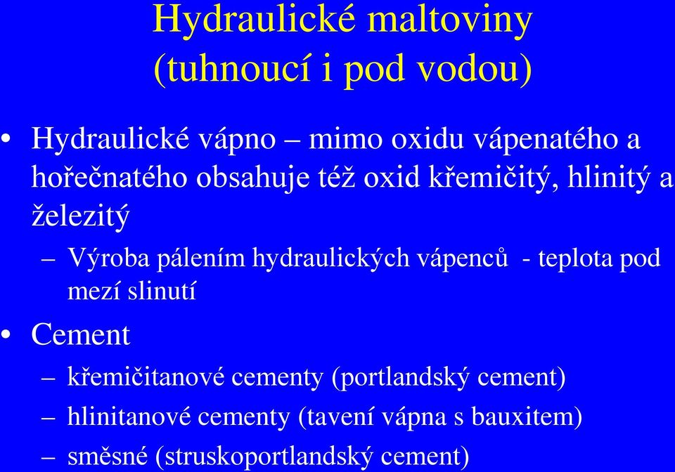 hydraulických vápenců - teplota pod mezí slinutí Cement křemičitanové cementy