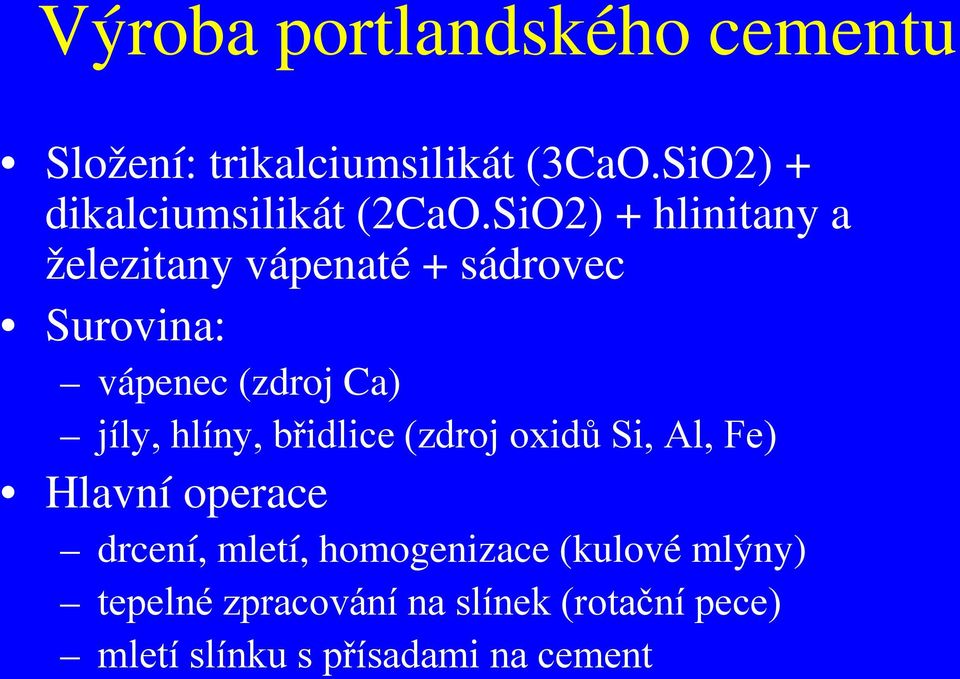 SiO2) + hlinitany a železitany vápenaté + sádrovec Surovina: vápenec (zdroj Ca) jíly,