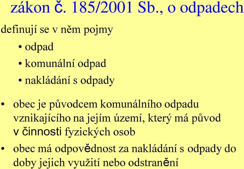 odpady obec je původcem komunálního odpadu vznikajícího na jejím území,