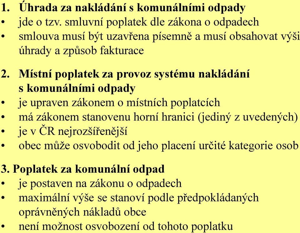 Místní poplatek za provoz systému nakládání s komunálními odpady je upraven zákonem o místních poplatcích má zákonem stanovenu horní hranici (jediný z