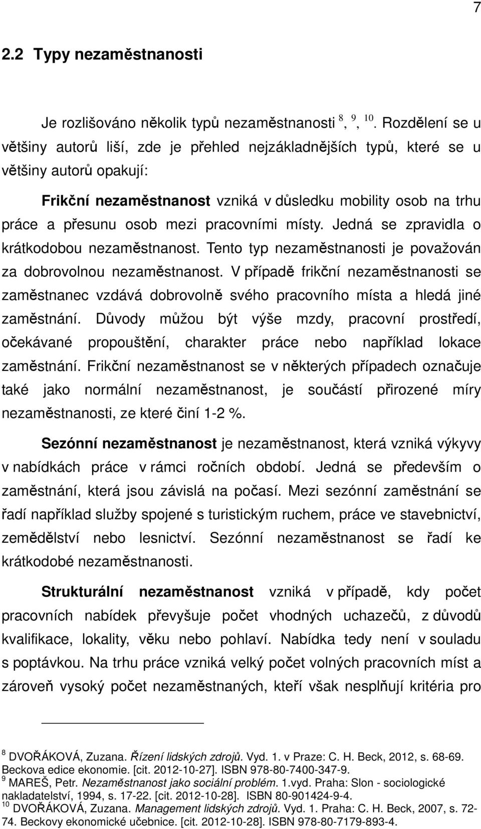 pracovními místy. Jedná se zpravidla o krátkodobou nezaměstnanost. Tento typ nezaměstnanosti je považován za dobrovolnou nezaměstnanost.