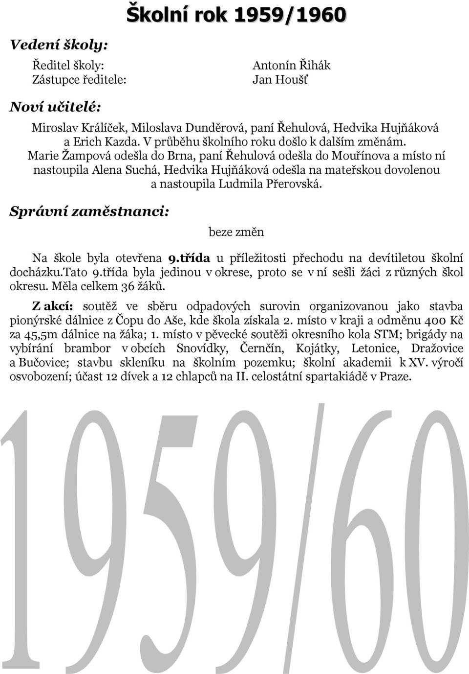 beze změn Na škole byla otevřena 9.třída u příležitosti přechodu na devítiletou školní docházku.tato 9.třída byla jedinou v okrese, proto se v ní sešli žáci z různých škol okresu. Měla celkem 36 žáků.