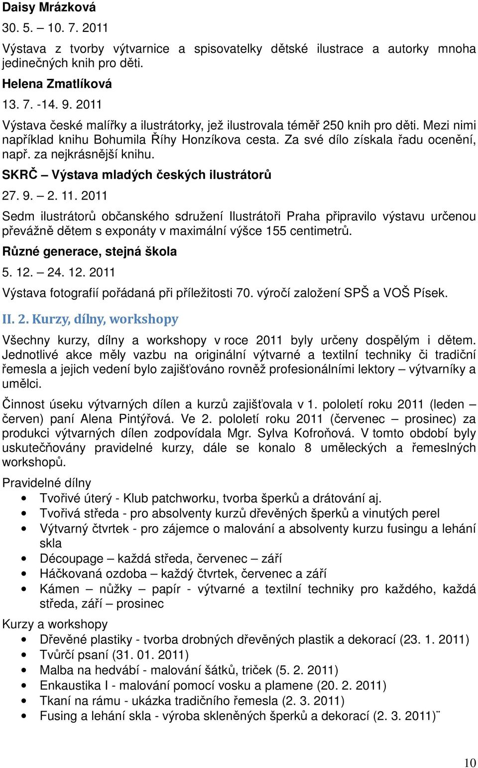 za nejkrásnější knihu. SKRČ Výstava mladých českých ilustrátorů 27. 9. 2. 11.