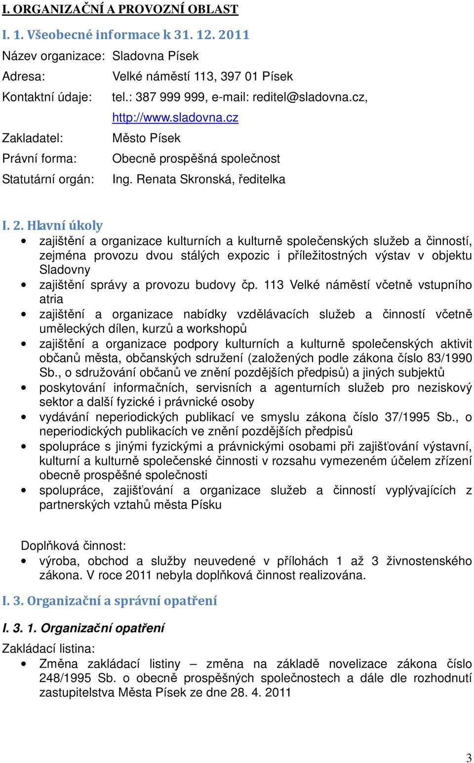 Hlavní úkoly zajištění a organizace kulturních a kulturně společenských služeb a činností, zejména provozu dvou stálých expozic i příležitostných výstav v objektu Sladovny zajištění správy a provozu