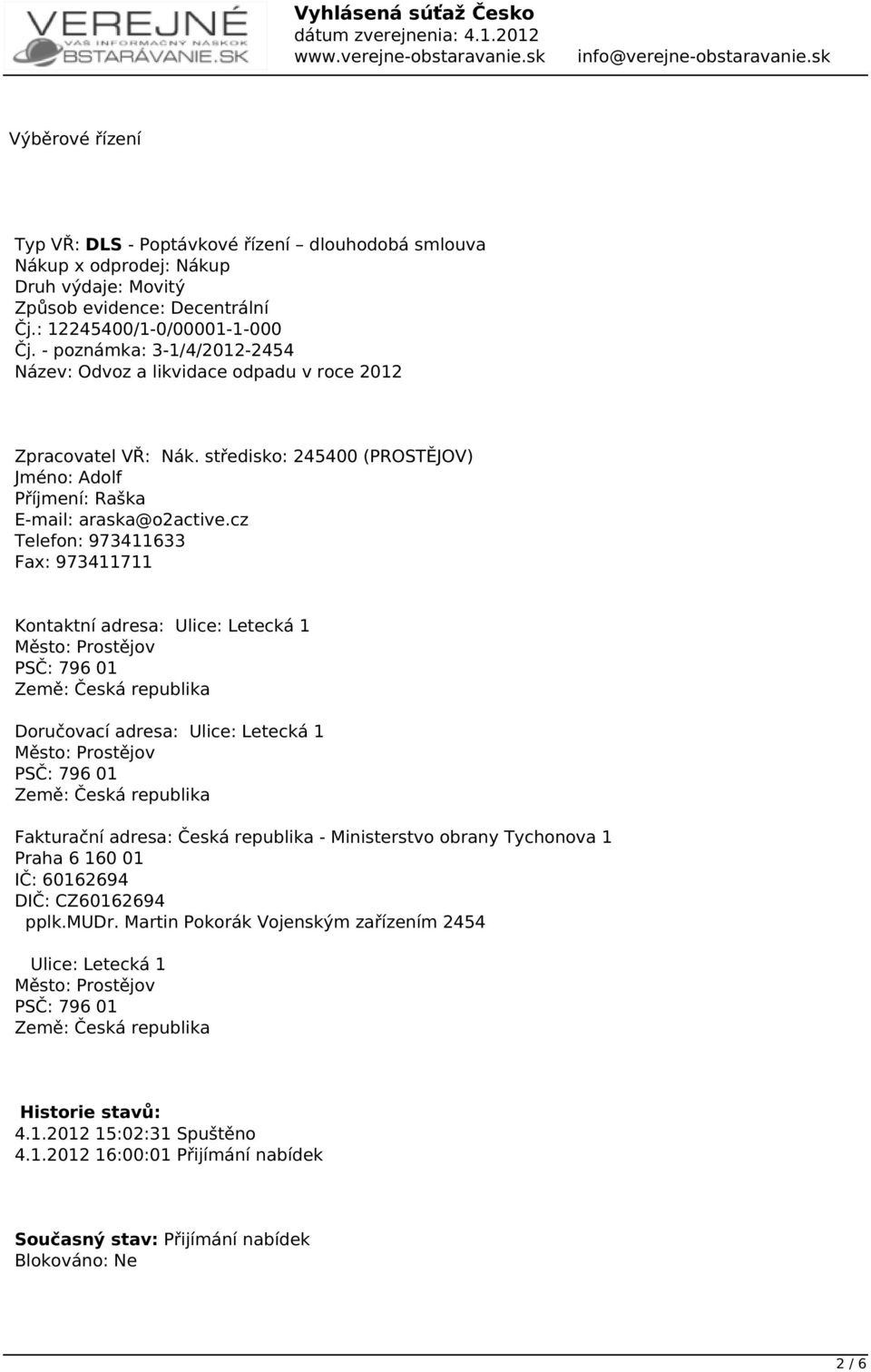 cz Telefon: 973411633 Fax: 973411711 Kontaktní adresa: Ulice: Letecká 1 Město: Prostějov PSČ: 796 01 Země: Česká republika Doručovací adresa: Ulice: Letecká 1 Město: Prostějov PSČ: 796 01 Země: Česká