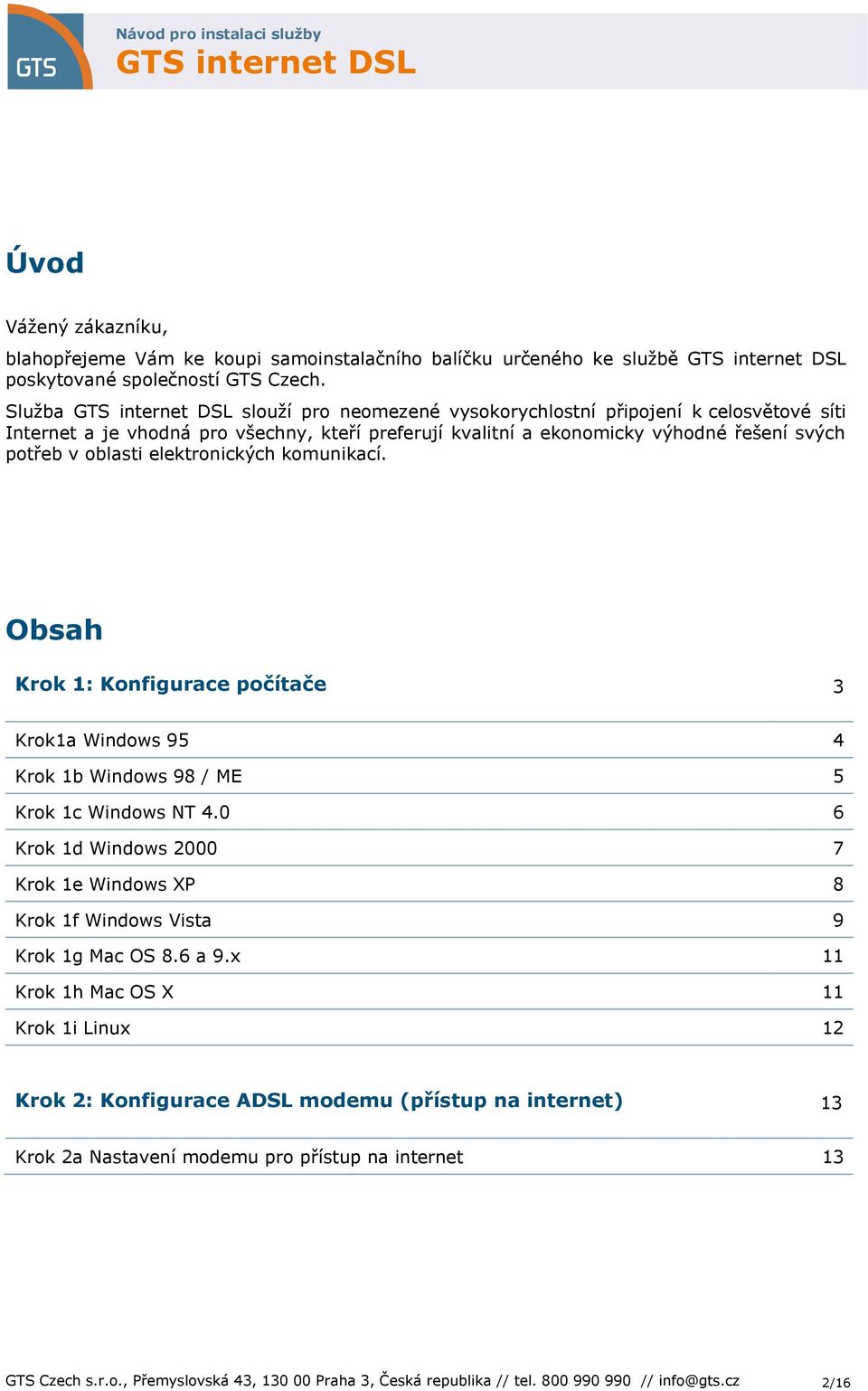 komunikací. Obsah Krok 1: Konfigurace počítače 3 Krok1a Windows 95 4 Krok 1b Windows 98 / ME 5 Krok 1c Windows NT 4.