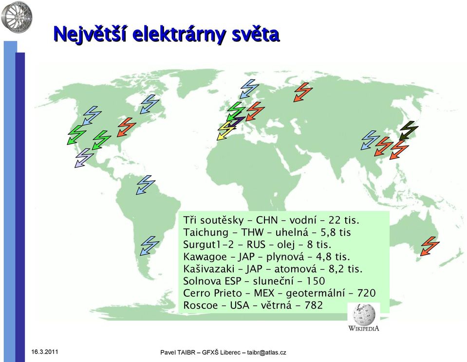 Kawagoe JAP plynová 4,8 tis. Kašivazaki JAP - atomová 8,2 tis.