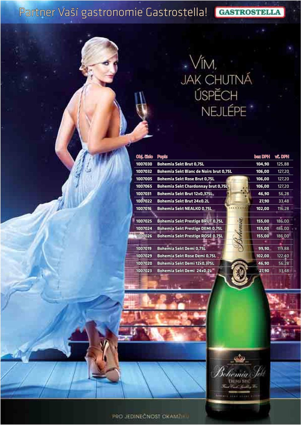 brut 0,75L 106,00 127,20 1007031 Bohemia Sekt Brut 12x0,375L 46,90 56,28 1007022 Bohemia Sekt Brut 24x0.