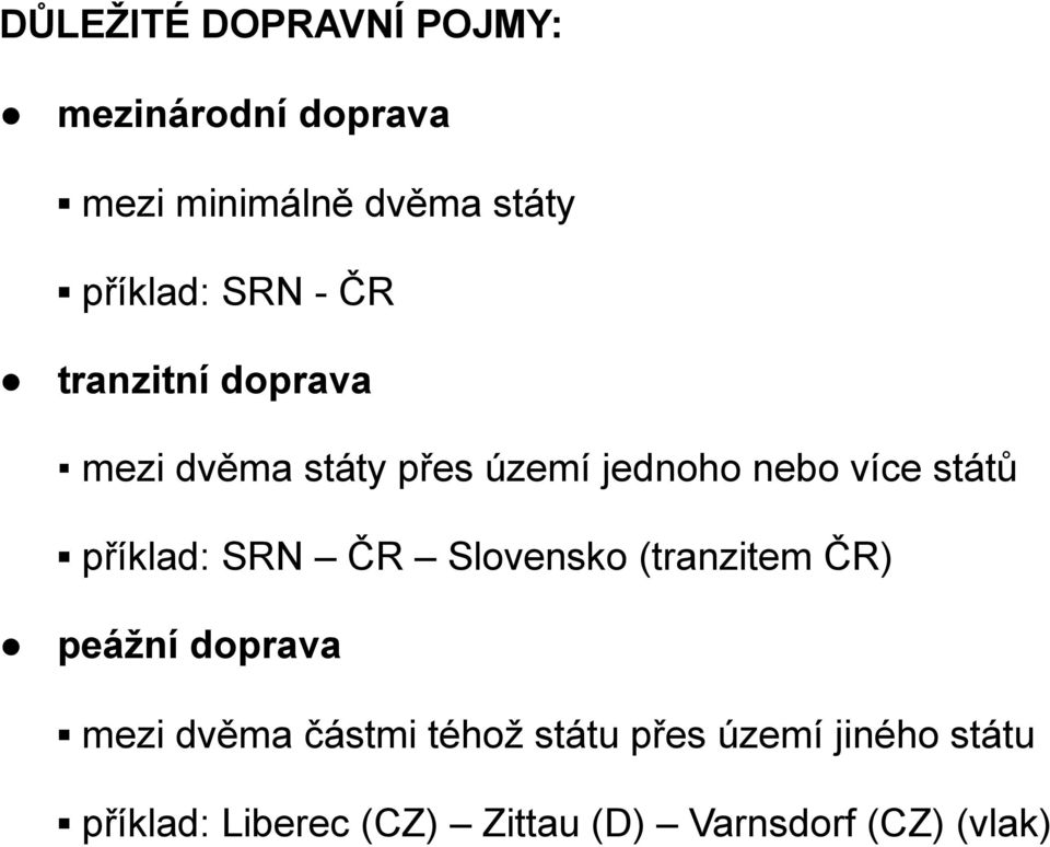 příklad: SRN ČR Slovensko (tranzitem ČR) peážní doprava mezi dvěma částmi téhož