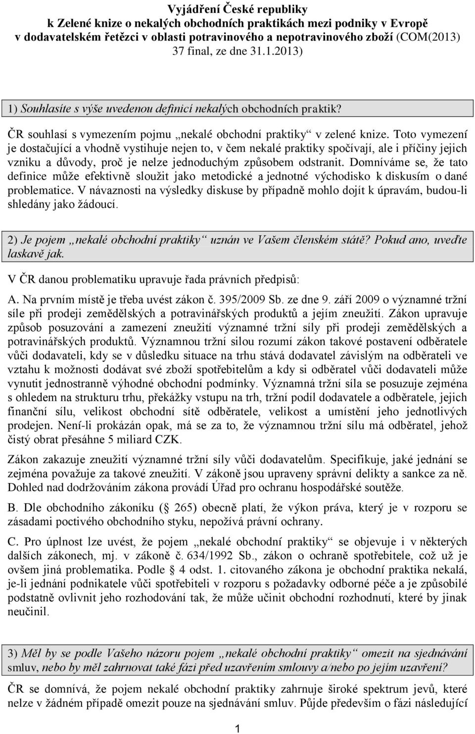 Toto vymezení je dostačující a vhodně vystihuje nejen to, v čem nekalé praktiky spočívají, ale i příčiny jejich vzniku a důvody, proč je nelze jednoduchým způsobem odstranit.